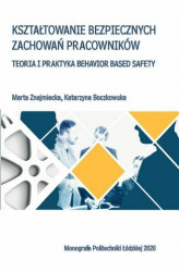 Okładka: Kształtowanie bezpiecznych zachowań pracowników. Teoria i praktyka Behawior Based Safety
