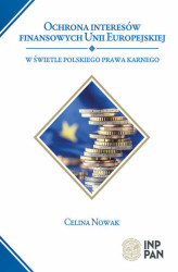 Okładka: Ochrona interesów finansowych Unii Europejskiej w świetle polskiego prawa karnego
