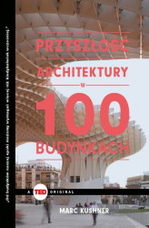Okładka: Przyszłość architektury w 100 budynkach