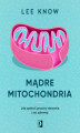 Okładka książki: Mądre mitochondria. Jak opóźnić procesy starzenia i żyć zdrowiej