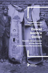 Okładka: Dawid kontra Goliat. Niemieckie specjalne środki bojowe w Powstaniu Warszawskim