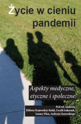 Okładka: Życie w cieniu pandemii Aspekty medyczne, etyczne i społeczne