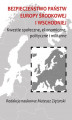 Okładka książki: Bezpieczeństwo państw Europy Środkowej i Wschodniej. Kwestie społeczne, ekonomiczne, polityczne i militarne