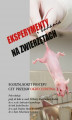 Okładka książki: Eksperymenty i badania na zwierzętach
