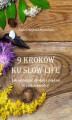 Okładka książki: 9 kroków ku slow life. Jak odnaleźć spokój i piękno w codzienności?