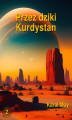 Okładka książki: Przez dziki Kurdystan