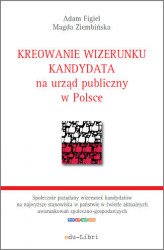 Okładka: Kreowanie wizerunku kandydata na urząd publiczny w Polsce