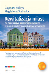Okładka: Rewitalizacja miast we współpracy z podmiotem prywatnym w formule partnerstwa publiczno-prywatnego