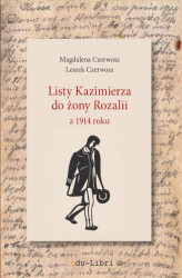 Okładka: Listy Kazimierza do żony Rozalii z 1914 roku
