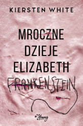 Okładka: Mroczne dzieje Elizabeth Frankenstein