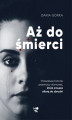 Okładka książki: Aż do śmierci. Prawdziwe historie przemocy domowej, która zmusza ofiarę do zbrodni
