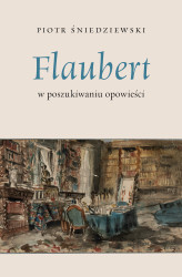 Okładka: Flaubert – w poszukiwaniu opowieści