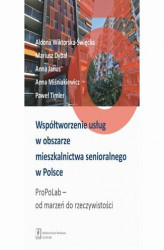 Okładka: Współtworzenie usług w obszarze mieszkalnictwa senioralnego w Polsce. ProPoLab: od marzeń do rzeczywistości