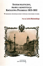 Okładka: System polityczny, prawo i konstytucja Królestwa Polskiego 1815-1830. W przededniu dwusetnej rocznicy unii rosyjsko-polskiej