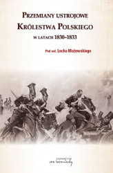 Okładka: Przemiany ustrojowe w Królestwie Polskim w latach 1830-1833