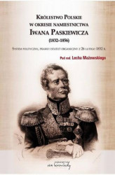Okładka: Królestwo Polskie w okresie Iwana Paskiewicz (1832 - 1856)