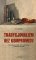 Okładka książki: Tradycjonalizm bez kompromisu. Dzieje dynastii, myśli i akcji karlistowskiej w Hiszpanii1833-1936