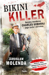 Okładka: Bikini Killer. Seryjny morderca Charles Sobhraj - jego życie i zbrodnie