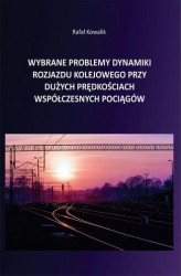 Okładka: Wybrane problemy dynamiki rozjazdu kolejowego przy dużych prędkościach współczesnych pociągów
