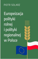 Okładka: Europeizacja polityki rolnej i polityki regionalnej w Polsce w latach 2004-2019