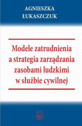 Okładka: Modele zatrudnienia a strategia zarządzania zasobami ludzkimi w służbie cywilnej