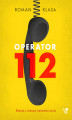Okładka książki: Operator 112. Relacja z centrum ratowania życia