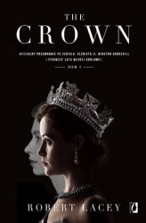 Okładka: The Crown. Oficjalny przewodnik po serialu. Elżbieta II, Winston Churchill i pierwsze lata młodej królowej. Tom 1