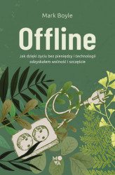 Okładka: Offline. Jak dzięki życiu bez pieniędzy i technologii odzyskałem wolność i szczęście