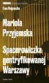 Okładka książki: Mariola Przyjemska. Spacerowiczka gentryfikowanej Warszawy