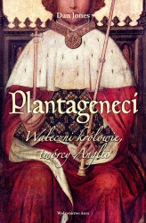 Okładka: Plantageneci. Waleczni królowie, twórcy Anglii