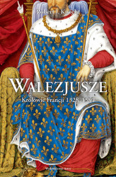 Okładka: Walezjusze. Królowie Francji 1328-1589