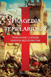 Okładka: Tragedia templariuszy. Powstanie i upadek państw krzyżowców