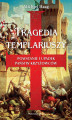 Okładka książki: Tragedia templariuszy. Powstanie i upadek państw krzyżowców