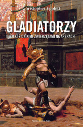 Okładka: Gladiatorzy i walki z dzikimi zwierzętami na arenach