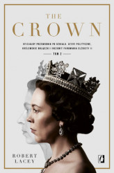 Okładka: The Crown. Oficjalny przewodnik po serialu. Afery polityczne, królewskie bolączki i rozkwit panowania Elżbiety II. Tom 2