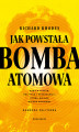 Okładka książki: Jak powstała bomba atomowa