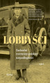 Okładka książki: Lobbyści: Zachodni rzecznicy polskiej niepodległości. Tom 1. W Wersalu