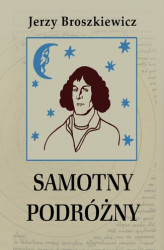 Okładka: Samotny podróżny. Opowieść o Mikołaju Koperniku