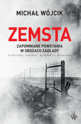 Okładka: Zemsta. Zapomniane powstania w obozach Zagłady: Treblinka, Sobibór, Auschwitz-Birkenau