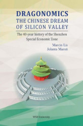 Okładka: Dragonomics: Chinese dream of Silicon Valley. 40-year history of Shenzen Special Economic Zone. Case study