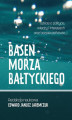 Okładka książki: Basen Morza Bałtyckiego Szkice o polityce, władzy i interesach oraz bezpieczeństwie Baltic Sea Basin Sketches on politics, power, interests and security