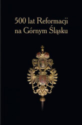 Okładka: 500 lat Reformacji na Górnym Śląsku