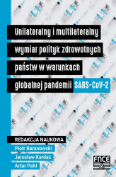 Okładka: Unilateralny i multilateralny wymiar polityk zdrowotnych państw w warunkach globalnej pandemii SARS-CoV-2