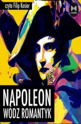 Okładka: Napoleon. Wódz, romantyk