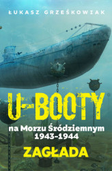 Okładka: U-Booty na Morzu Śródziemnym 1943-1944. Zagłada