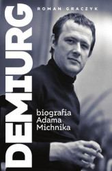Okładka: Demiurg. Biografia Adama Michnika