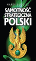 Okładka książki: Samotność strategiczna Polski