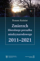 Okładka: Zmierzch liberalnego porządku międzynarodowego 2011-2021
