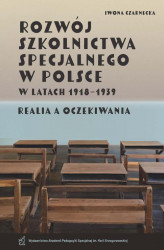 Okładka: Rozwój szkolnictwa specjalnego w Polsce w latach 1918–1939. Realia a oczekiwania)