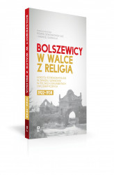 Okładka: Bolszewicy w walce z religią. Kościół rzymskokatolicki w Związku Sowieckim w polskich dokumentach dyplomatycznych 1922-1938
